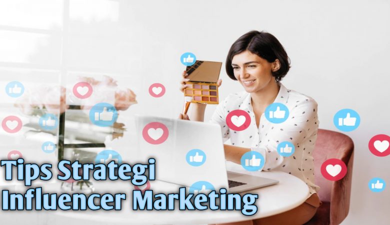Tips Strategi Influencer Marketing